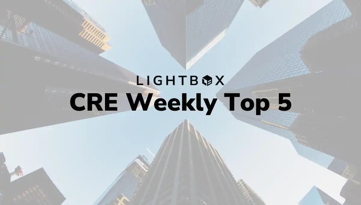 Avoid the CRE FOMO: The 5 Leading News Stories of the Week of March 17th-21st